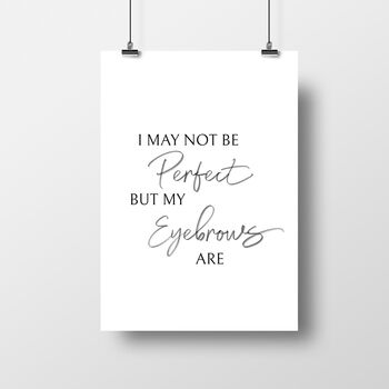 'I May Not Be Perfect But My Eyebrows Are' Beauty Print, 3 of 3