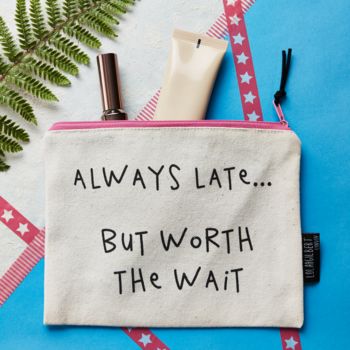 'Always Late .. But Worth The Wait' Make Up Bag, 2 of 3