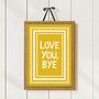 Love You, Bye Print, thumbnail 5 of 10
