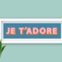 Framed Je T'adore French Typography Print, thumbnail 6 of 10
