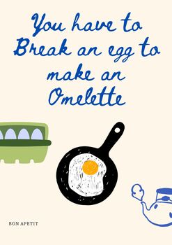 A4 Print, You Have To Break An Egg To Make An Omelette, 5 of 5