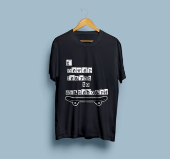 Retro 90s Skater Culture 'I Never Learnt To Skateboard' Unisex T Shirt, 2 of 4