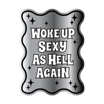 Woke Up Sexy As Hell Again Mirror, 8 of 8