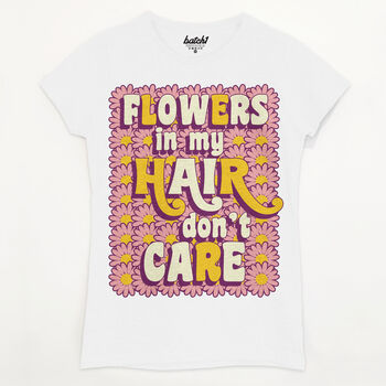Flowers In My Hair Women's Slogan T Shirt, 3 of 3