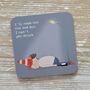 'I'll Come Out For One…' Drinks Coaster, thumbnail 1 of 2