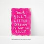 Silly Little Dream Positive Quote Hand Painted Art Print, thumbnail 1 of 3