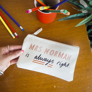 Personalised 'Is Always Right' Teachers Pencil Case By Rock On Ruby