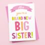 Personalised 'Brand New Big Sister' Card, thumbnail 1 of 3