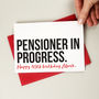 Pensioner In Progress Birthday Card, thumbnail 1 of 2