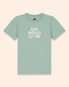 Dad Would Let Me | Kids T Shirt, 3 of 4