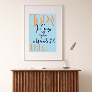 A4 Typography Print Today Is Going To Be A Wonderful Day, 2 of 4