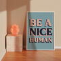 Be A Nice Human Print, thumbnail 5 of 5