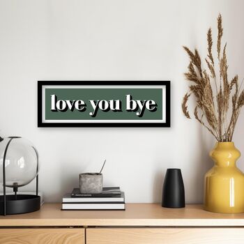 Framed Love You Bye Hallway Print, 4 of 12