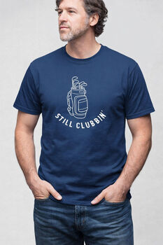 Funny Golf Gift For Him 'Still Clubbin' Golfing T Shirt, 2 of 2