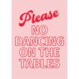 Please No Dancing On The Tables Print, thumbnail 2 of 2