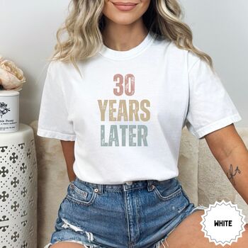 Personalised '30 Years Later' T Shirt, 10 of 12