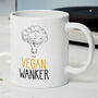Novelty Funny And Rude 'Vegan Wanker' Gift Mug, Vegetarian Birthday Present, Veg Lover, thumbnail 1 of 4