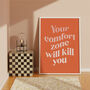 Your Comfort Zone Will Kill You Print, thumbnail 6 of 6