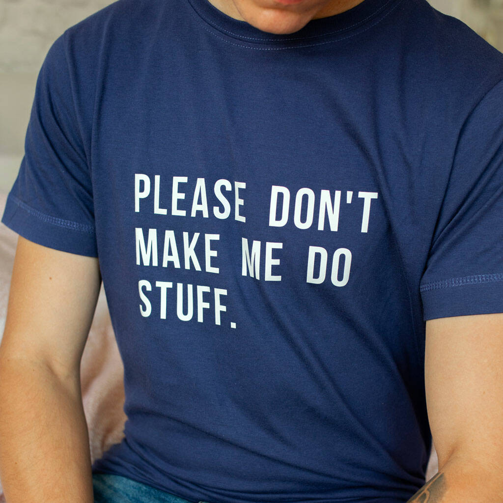Please Don't Make Me Do Stuff Mens Funny Slogan T Shirt, 1 of 2
