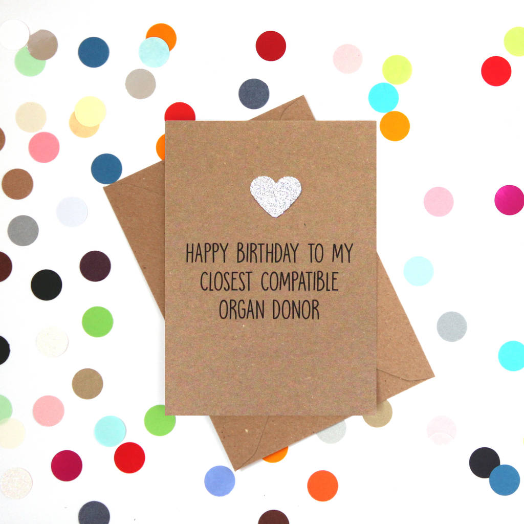 'closest compatible organ donor' funny birthday card by bettie confetti ...