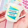 Friendship Mug| 'Amazing Friend!' Mug Gift | Friendship Gift | Encouragement Present, thumbnail 7 of 12