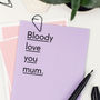 'Bloody Love You Mum' Funny Mothers Day Card, thumbnail 2 of 6