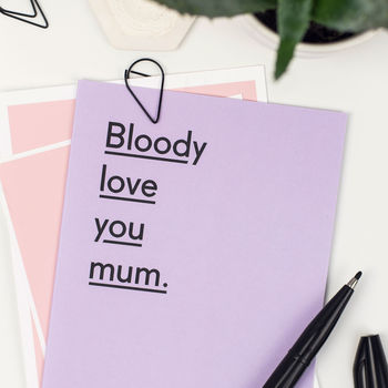 'Bloody Love You Mum' Funny Mothers Day Card, 2 of 6