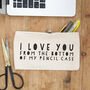 I Love You From The Bottom Of My Pencil Case, thumbnail 2 of 3