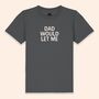 Dad Would Let Me | Kids T Shirt, thumbnail 1 of 4