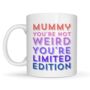 Mum You're Not Weird You're Limited Edition Mug, thumbnail 3 of 4