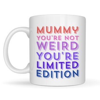 Mum You're Not Weird You're Limited Edition Mug, 3 of 4