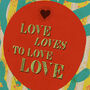 Love Loves To Love Love Literary Quote Print, thumbnail 3 of 4