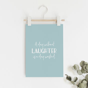 A5 Print 'A Day Without Laughter Is A Day Wasted' Quote, 2 of 4
