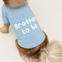 'Brother To Be' Dog T Shirt, thumbnail 1 of 5