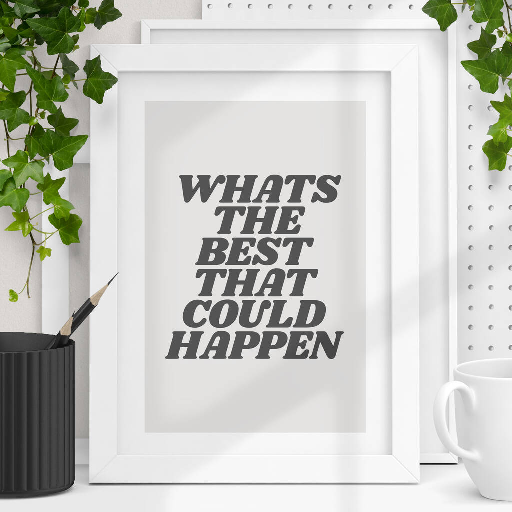 Whats The Best That Could Happen Typography Print 2b By The Motivated Type