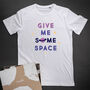 'Give Me Some Space' Slogan T Shirt, thumbnail 1 of 8