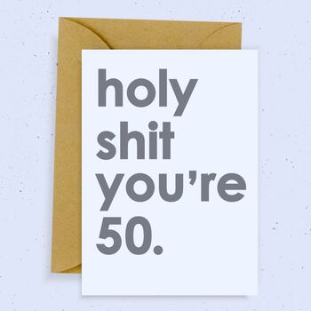 'holy Shit You're 50' Birthday Card By Momo+Boo | notonthehighstreet.com