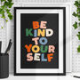 Be Kind To Yourself Inspirational Typography Print 00, thumbnail 1 of 2