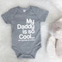 My Daddy Is So Cool…Personalised Babygrow, thumbnail 2 of 8