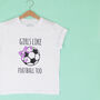 'Girls Like Football Too' Football T Shirt, thumbnail 1 of 6