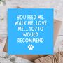 Feed Me Walk Me Love Me From The Dog Birthday Card, thumbnail 1 of 3