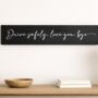 Drive Safely Love You Bye Wooden Sign, thumbnail 1 of 5