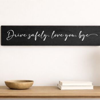 Drive Safely Love You Bye Wooden Sign, 2 of 5