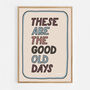 These Are The Good Old Days Print, Two Colour Options, thumbnail 7 of 12
