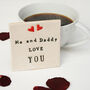 Me And Daddy Love You Ceramic Coaster, thumbnail 2 of 7