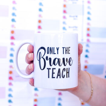 Teacher's Gift Only The Brave Teach Thank You Mug, 10 of 10