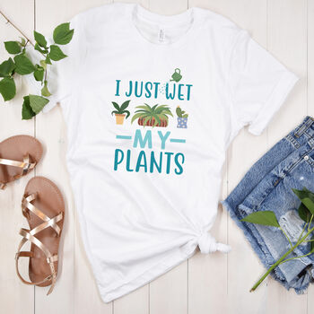 I Just Wet My Plants Funny Women's T Shirt, 8 of 9