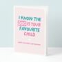 I Know The Dog Is Your Favourite Child Funny Mothers Day Card, thumbnail 1 of 5