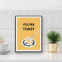 You're Toast Kitchen Print, thumbnail 2 of 3