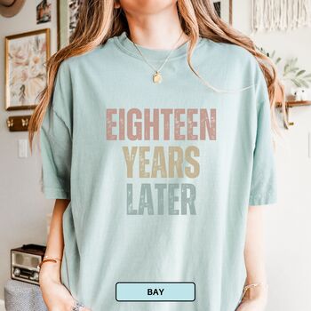 Personalised 18th Birthday For Her Funny T Shirt Eighteen Years Later Comfort Colours Unisex T Shirt, 2 of 12